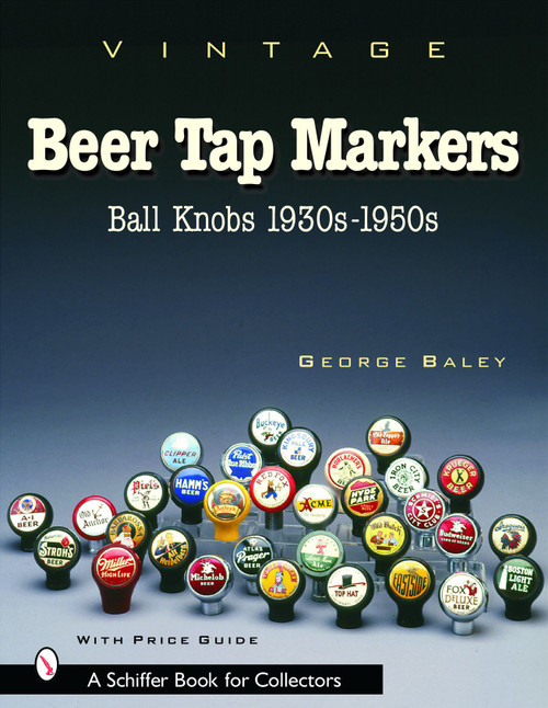 Vintage Beer Tap Markers (Ball Knobs, 1930s-1950s) by George Baley, 9780764318313