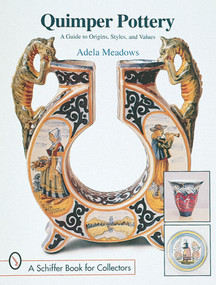 Quimper Pottery (A Guide to Origins, Styles, and Values) by Adela Meadows, 9780764304217