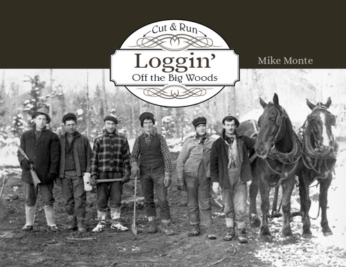 Cut & Run Logging (Off the Big Woods) by Mike Monte, 9780764315299