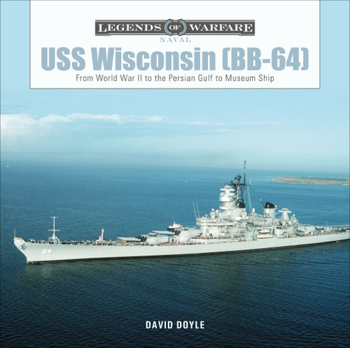 USS Wisconsin (BB-64) (From World War II to the Persian Gulf to Museum Ship) by David Doyle, 9780764360138