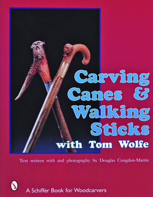 Carving Canes & Walking Sticks with Tom Wolfe by Tom Wolfe, 9780887405877