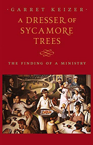 A Dresser of Sycamore Trees (The Finding of a Ministry) by Garret Keizer, 9781567926453
