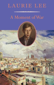 A Moment of War by Laurie Lee, 9781567925166
