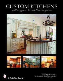 Custom Kitchens (50 Designs to Satisfy Your Appetite) by Melissa Cardona, 9780764323966