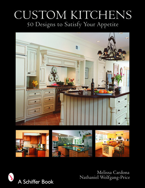 Custom Kitchens (50 Designs to Satisfy Your Appetite) by Melissa Cardona, 9780764323966