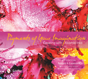 Pigments of Your Imagination (Creating with Alcohol Inks) by Cathy Taylor, 9780764351334