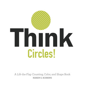 Think Circles! (A Lift-the-Flap Counting, Color, and Shape Book) by Karen S. Robbins, 9780764353826