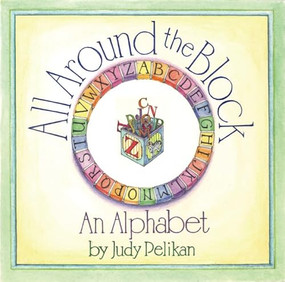All Around the Block (An Alphabet) by Judy Pelikan, 9781567923438