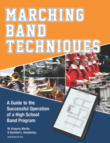 Marching Band Techniques (A Guide to the Successful Operation of a High School Band Program) by M. Gregory Martin, Rachael L. Smolinsky, Brian W. Cox, 9780764350870