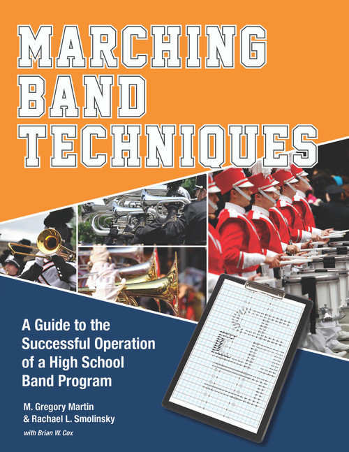 Marching Band Techniques (A Guide to the Successful Operation of a High School Band Program) by M. Gregory Martin, Rachael L. Smolinsky, Brian W. Cox, 9780764350870