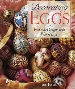 Decorating Eggs (Exquisite Designs with Wax & Dye) by Jane Pollak, 9780764346545