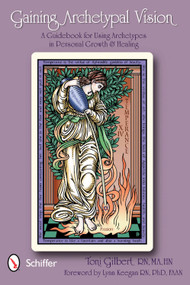 Gaining Archetypal Vision (A Guidebook for Using Archetypes in Personal Growth & Healing) by Toni Gilbert, 9780764339110