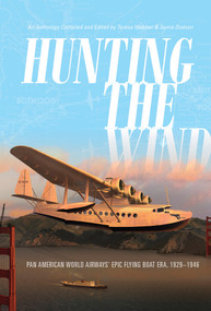 Hunting the Wind (Pan American World Airways' Epic Flying Boat Era, 1929-1946) by Teresa Webber, Jamie Dodson, 9780764355417