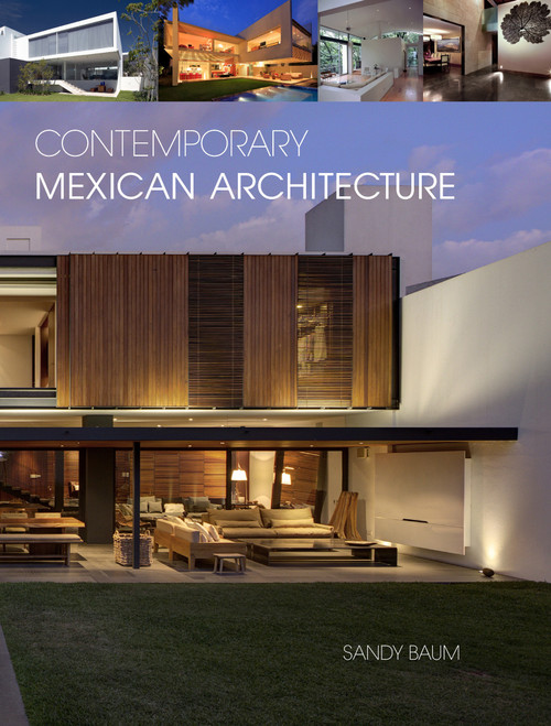 Contemporary Mexican Architecture (Continuing the Heritage of Luis Barragán) by Sandy Baum, Juan Pablo Serrano Orozco, Juan Carlos Name-Sierra, Gilberto L. Rodriguez, 9780764346026