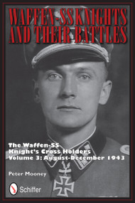Waffen-SS Knights and their Battles (The Waffen-SS Knight's Cross Holders Vol.3: August-December 1943) by Peter Mooney, 9780764342738