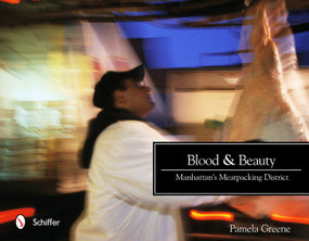 Blood and Beauty (Manhattan's Meatpacking District) by Pamela Greene, 9780764338847