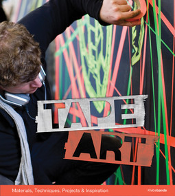 Tape Art (Materials, Techniques, Projects & Inspiration) by Bruno Kolberg, Bodo Höbing, Nikolaj Bultmann, 9780764352775
