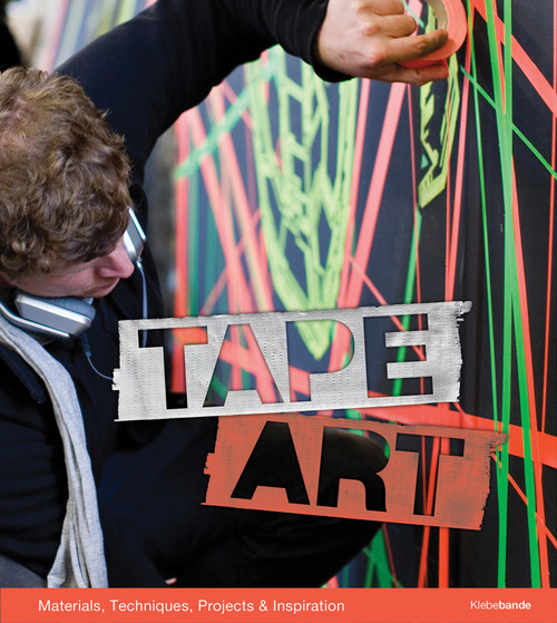 Tape Art (Materials, Techniques, Projects & Inspiration) by Bruno Kolberg, Bodo Höbing, Nikolaj Bultmann, 9780764352775