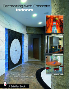 Decorating with Concrete (Indoors: Fireplaces, Floors, Countertops, & More) by Tina Skinner, The ConcreteNetwork.com, 9780764322006