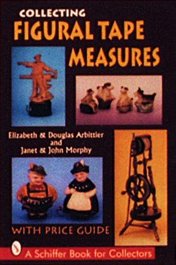 Collecting Figural Tape Measures by Elizabeth & Douglas Arbittier, 9780887408663