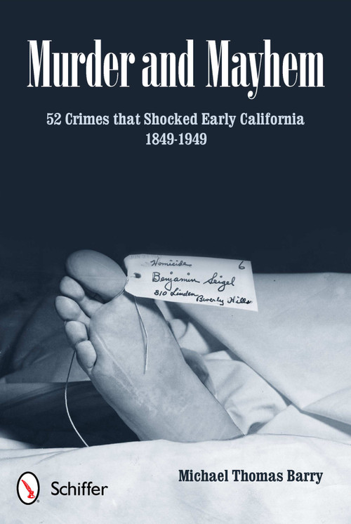 Murder and Mayhem (52 Crimes that Shocked Early California 1849-1949) by Michael Thomas Barry, 9780764339684