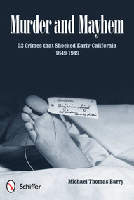 Murder and Mayhem (52 Crimes that Shocked Early California 1849-1949) by Michael Thomas Barry, 9780764339684