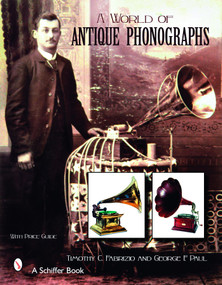 A World of Antique Phonographs by Timothy C Fabrizio, 9780764326967