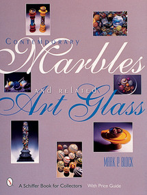 Contemporary Marbles & Related Art Glass by Mark P. Block, 9780764311666