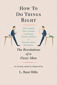 How to Do Things Right (The Revelations of a Fussy Man) by L. Rust Hills, 9780879239695