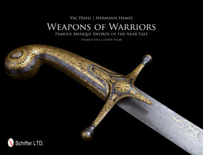 Weapons of Warriors (Famous Antique Swords of the Near East) by Vic Diehl, 9780764341168