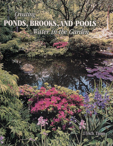 Creating Ponds, Brooks, and Pools (Water in the Garden) by Ulrich Timm, 9780764309151