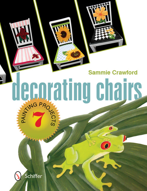 Decorating Chairs: 7 Painting Projects (7 Painting Projects) by Sammie Crawford, 9780764347733