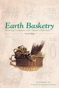 Earth Basketry, 2nd Edition (Weaving Containers with Nature's Materials) by Osma Gallinger Tod, Josephine Breen Del Deo, 9780764353437