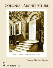 Colonial Architecture (Early Examples from the First State) by George Fletcher Bennett, 9780764325106