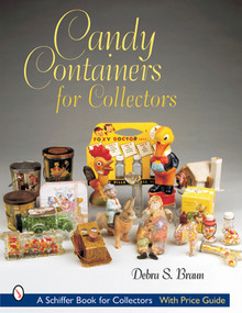 Candy Containers for Collectors by Debra S. Braun, 9780764314827