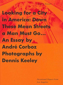 Looking for a City in America (Down These Mean Streets a Man Must Go) by Andre Corboz, Dennis Keeley, 9780879239350