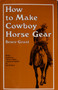 How to Make Cowboy Horse Gear by Bruce Grant, 9780870330346