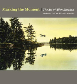 Marking the Moment (The Art of Allen Blagden) by Allen Blagden, John Wilmerding, 9781567925937