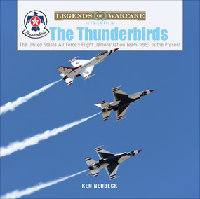The Thunderbirds (The United States Air Force's Flight Demonstration Team, 1953 to the Present) by Ken Neubeck, 9780764360763