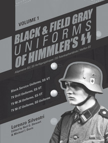 Black and Field Gray Uniforms of Himmler's SS: Allgemeine-SS  SS Verfügungstruppe SS Totenkopfverbände  Waffen SS, Vol. 1 by Lorenzo Silvestri, 9780764351563
