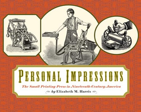 Personal Impressions (The Small Printing Press in Nineteenth-Century America) by Elizabeth Harris, 9781567922684