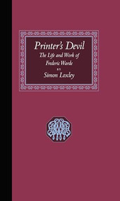 Printer's Devil (The Life and Work of Frederic Warde) by Simon Loxley, 9781567923674