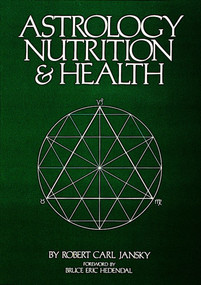 Astrology Nutrition and Health by Robert Carl Jansky, 9780914918080