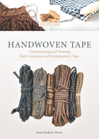 Handwoven Tape (Understanding and Weaving Early American and Contemporary Tape) by Susan Faulkner Weaver, 9780764351969