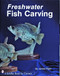 Freshwater Fish Carving by James Fliger, 9780887401756