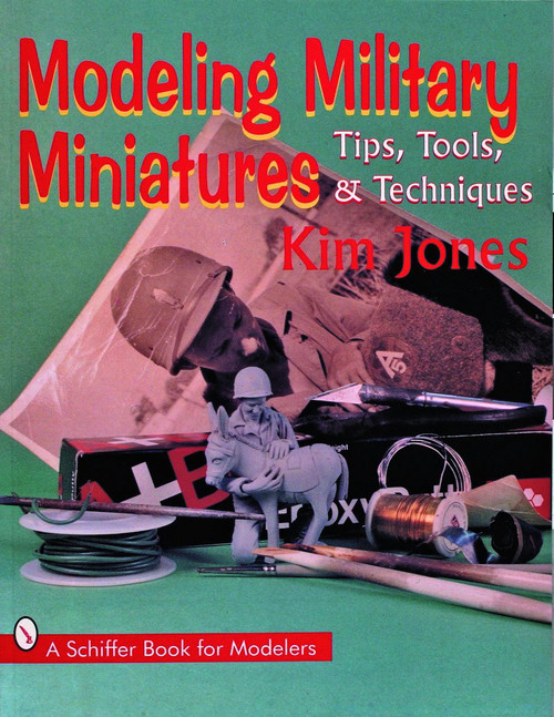 Modeling Military Miniatures (Tips, Tools, & Techniques) by Kim Jones, 9780887408830
