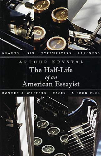 The Half-Life of an American Essayist by Arthur Krystal, 9781567923285