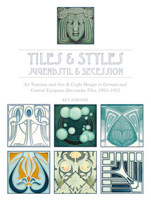 Tiles & Styles-Jugendstil & Secession (Art Nouveau and Arts & Crafts Design in German and Central European Decorative Tiles, 1895-1935) by Ken Forster, 9780764349157