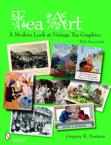 Tea Art (A Modern Look at Vintage Tea Graphics) by Gregory Suriano, 9780764328114