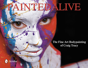 Painted Alive (The Fine Art Bodypainting of Craig Tracy) by Craig Tracy, 9780764341526